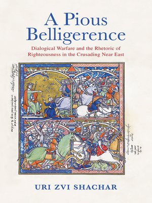 cover image of A Pious Belligerence: Dialogical Warfare and the Rhetoric of Righteousness in the Crusading Near East